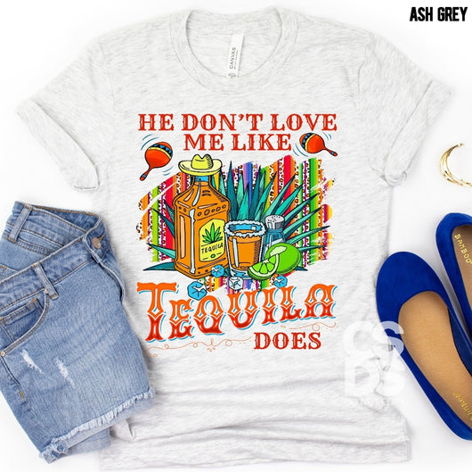 He Don't Love Me Like Tequila Does | Adult | Screen Print