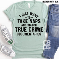 I just want to take naps and watch true crime documentaries | Adult | Screen Print