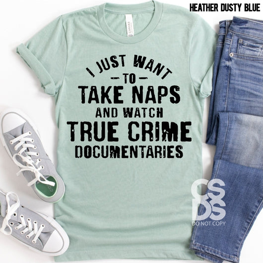 I just want to take naps and watch true crime documentaries | Adult | Screen Print